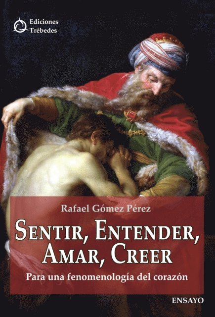 Rafael Gomez Perez - Sentir, entender, amar, creer, E-bok