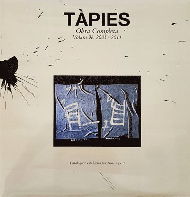 Tàpies: Complete Works Volume IX: 2005-2011, Inbunden
