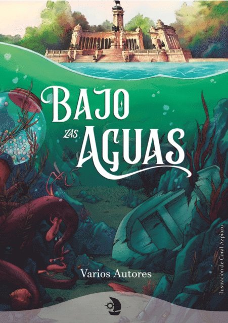 Matt D. McGregor, Andrea Larrion, Raquel Aysa Martinez, Alba Souto Rodriguez, Marta Ines Rodriguez, David Mancera Araujo, Raquel Besteiro Gestoso, Loren Ysella, Irene Angulo, Elisa Macias - Bajo las aguas, E-bok