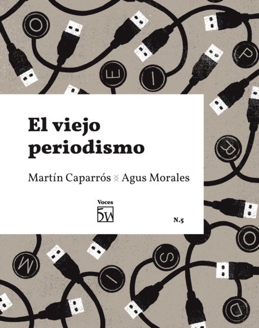Agus Morales, Martin Caparros - El viejo periodismo, E-bok