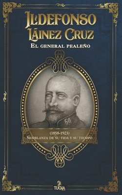 José Antonio Quesada Montilla - Ildefonso Láinez Cruz. El general pealeño (1858-1923), Häftad