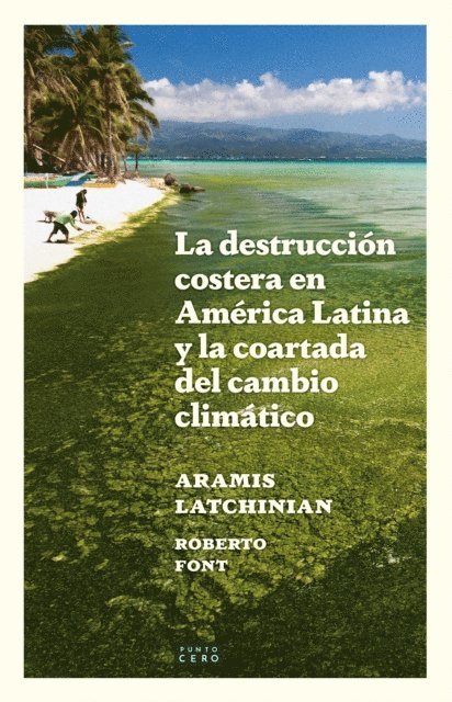 Roberto Font, Aramis Latchinian - La destrucción costera en América Latina y la coartada del cambio climático, E-bok