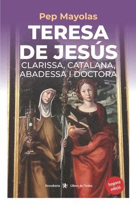 Pep Mayolas - Teresa de Jesús. Clarissa, catalana, abadessa i doctora, Häftad