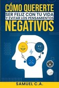 Cmo quererte, ser feliz con tu vida y evitar los pensamientos negativos