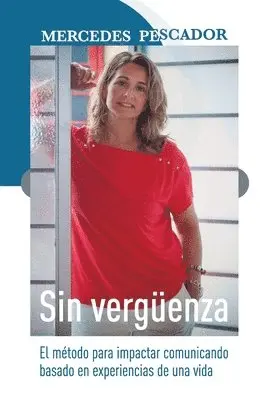 Mercedes Pescador - Sin vergüenza. El método para impactar comunicando basado en experiencias de una vida, Häftad. Tillgänglighet: Lägg i varukorg