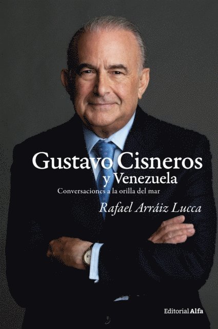 Gustavo Cisneros Rendiles, Rafael Arraiz Lucca - Gustavo Cisneros y Venezuela, E-bok