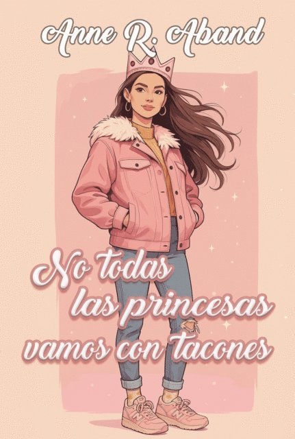 Anne R. Aband - No todas las princesas vamos con tacones, E-bok
