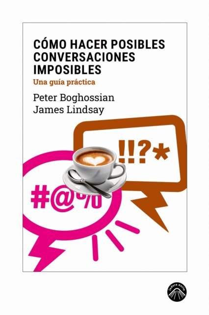 James Lindsay, Peter Boghossian - Como hacer posibles conversaciones imposibles, E-bok