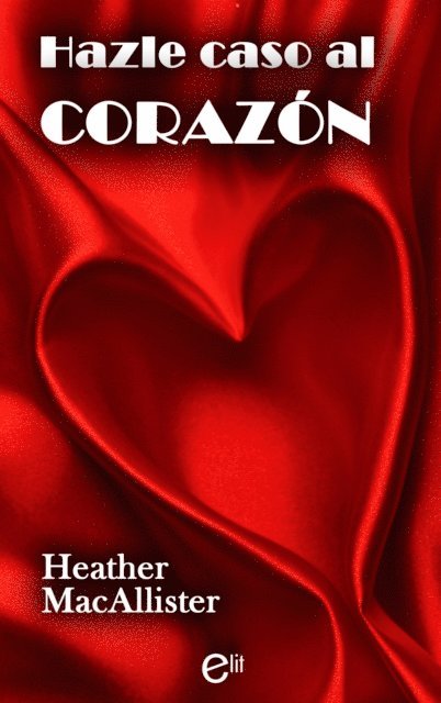 Heather Macallister - Hazle caso al corazón, E-bok