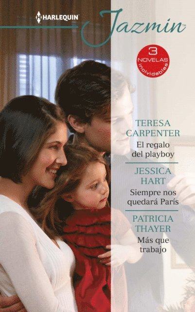 Patricia Thayer, Jessica Hart, Teresa Carpenter - El regalo del playboy - Siempre nos quedará parís - Más que trabajo, E-bok
