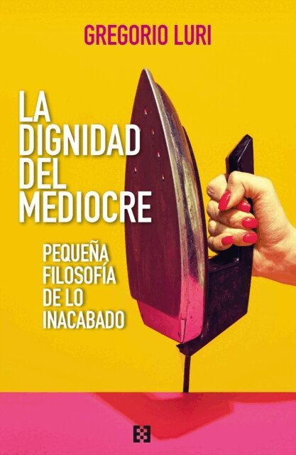 Gregorio Luri - La dignidad del mediocre, E-bok