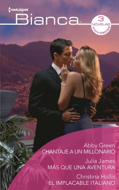 Julia James, Christina Hollis, Abby Green - Chantaje a un millonario - Más que una aventura - El implacable italiano, E-bok
