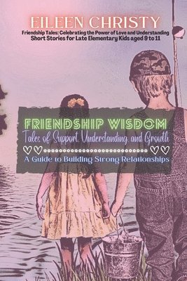 Eileen Christy - Friendship Wisdom-Tales of Support, Understanding, and Growth, Häftad. Tillgänglighet: Lägg i varukorg