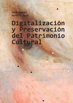 José Manuel Pereira Uzal - Digitalización y Preservación del Patrimonio Cultural, Häftad. Tillgänglighet: Lägg i varukorg