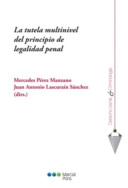 Juan Antonio Lascurain Sanchez, Mercedes Perez Manzano - La tutela multinivel del principio de legalidad penal, E-bok
