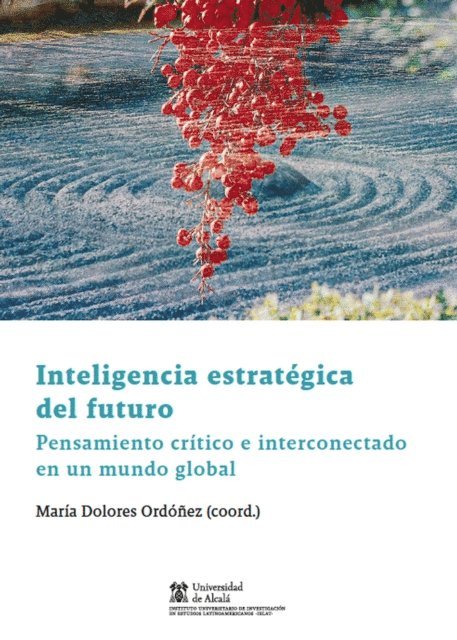 Hector Luis Saint-Pierre, Carolina Sancho Hirane, Jorge Riquelme, John Polga-Hecimovich, Javier Perez Rodriguez, Monica Pabon, Maria Dolores Ordonez, Cullen Nutt, Paz Veronica Milet, Eduardo Mei, Bernardo Gortaire Morejon, Maria del Carmen Estupinan, Pedro Chaves Giraldo, Belen Cabezas Araya, Gilberto Aranda - Inteligencia estratégica del futuro, E-bok