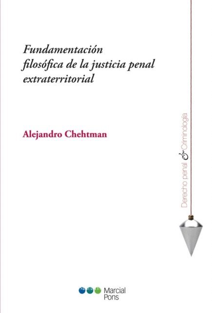 Alejandro Chehtman - Fundamentación filosófica de la justicia penal extraterritorial, E-bok