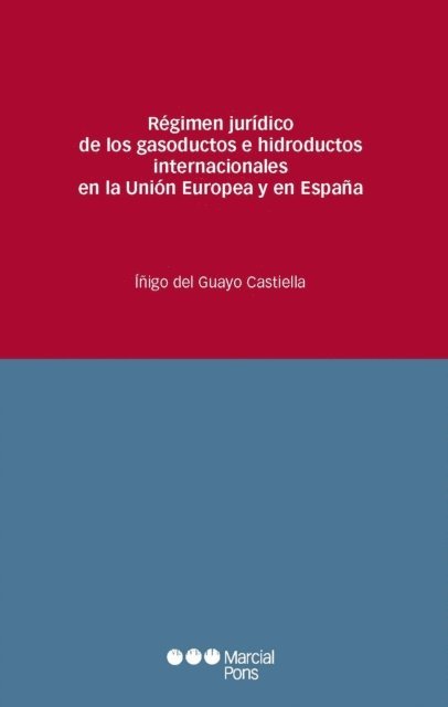 Inigo del Guayo Castiella - Régimen jurídico de los gasoductos e hidroductos internacionales en la Unión Europea y en España, E-bok