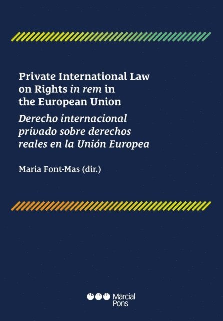 Maria Font i Mas - Private International Law on Rights in rem in the European Union / Derecho internacional privado sobre derechos reales en la Unión Europea, Häftad