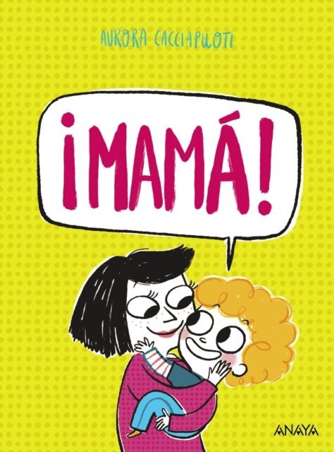Aurora Cacciapuoti - ¡Mamá!, E-bok