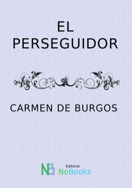 Carmen de Burgos - El perseguidor, E-bok