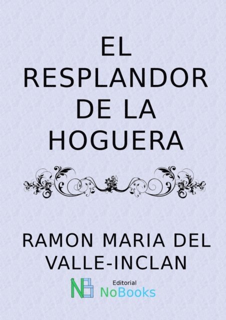 Ramon del Valle-Inclan - El resplandor de la hoguera, E-bok