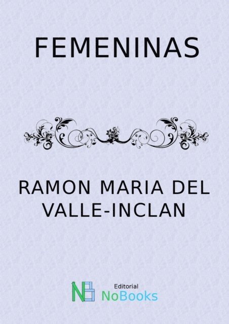 Ramon Maria del Valle-Inclan - Femeninas, E-bok