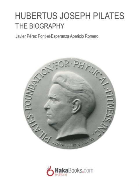 Esperanza Aparicio Romero, Javier Perez Pont - Joseph Hubertus Pilates. The Biography, E-bok