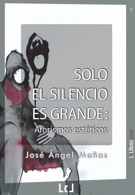 Jose Angel Manas - Solo el silencio es grande. Aforismos esteticos, E-bok