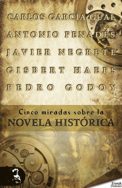 Carlos Garcia Gual, Gisbert Haefs, Antonio Penades, Javier Negrete, Pedro Godoy - Cinco miradas sobre la novela histórica, E-bok