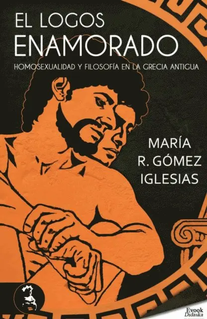 Maria R. Gomez Iglesias - El logos enamorado; homosexualidad y filosofía en la Grecia antigua, E-bok. Tillgänglighet: Lägg i varukorg