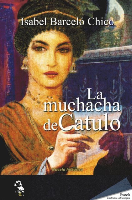 Isabel Barcelo Chico - La muchacha de Catulo, E-bok