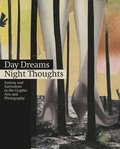 Day Dreams Night Thoughts: Fantasy and Surrealism in the Graphic Arts and Photography