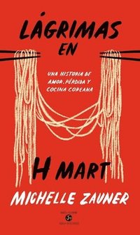 Lágrimas En H Mart: Una Historia de Amor, Pérdida Y Cocina Coreana