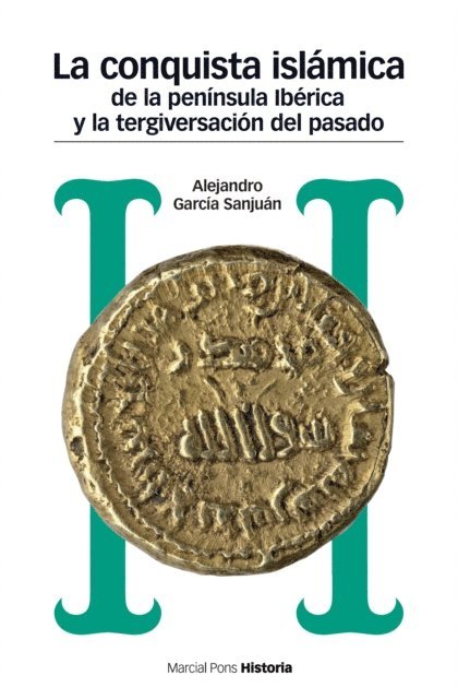 Alejandro Garcia Sanjuan - La conquista islámica de la península ibérica y la tergiversación del pasado, E-bok