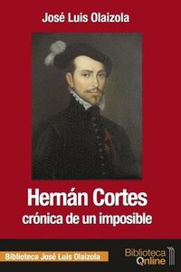 Hernán Cortés, crónica de un imposible