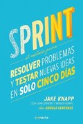 Sprint - El Mtodo Para Resolver Problemas Y Testar Nuevas Ideas En Solo Cinco Das / Sprint: How to Solve Big Problems and Test New