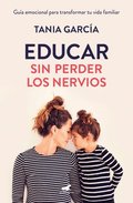 Educar Sin Perder Los Nervios: La Guia Emocional Para Transformar Tu Vida Familiar Con Respeto Y Empatia / Raising Kids With Ease