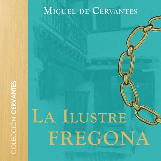 Cervantes - La ilustre fregona - Dramatizado, Ljudbok