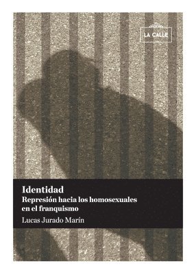 Lucas Jurado Marín - Identidad. Represión hacia los homosexuales en el franquismo, Häftad