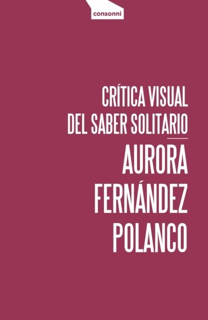 Aurora Fernandez Polanco - Crítica visual del saber solitario, E-bok