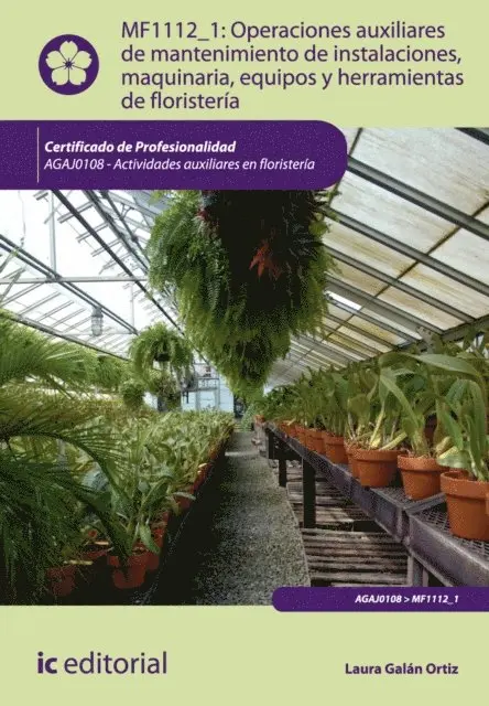 Operaciones auxiliares de mantenimiento de instalaciones, maquinaria, equipos y herramientas de floristeria. AGAJ0108