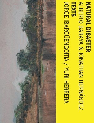 Jorge Ibargüengoitia, Yuri Herrera, Alberto Baraya, Jonathan Hernández - Alberto Baraya & Jonathan Hernández: Natural Disaster, Häftad. Tillgänglighet: Tillfälligt slut