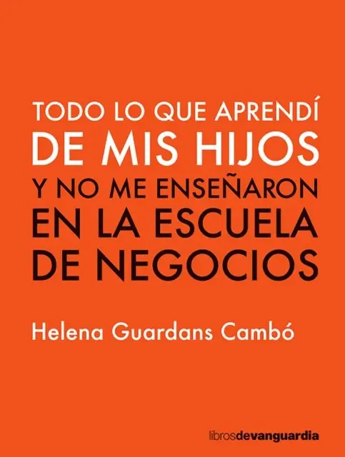 Helena Guardans Cambo - Todo lo que aprendí de mis hijos y no me enseñaron en la escuela de negocios, E-bok. Tillgänglighet: Lägg i varukorg