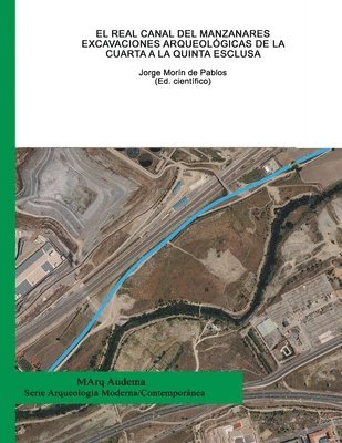 Maria Laura Cantallops Perelló, Carlos Fernández Calvo - El Real Canal del Manzanares. Excavaciones arqueológicas de la Cuarta a la Quinta Esclusa, Häftad