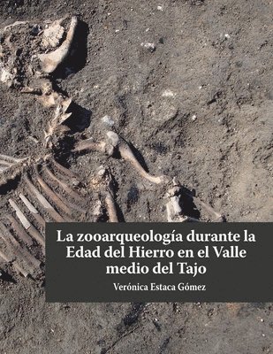 Verónica Estaca Gómez - La zooarqueología durante la Edad del Hierro en el valle medio del Tajo, Häftad