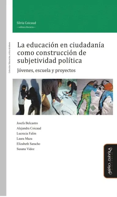 Susana Vidoz, Elizabeth Saracho, Laura Maza, Lucrecia Falon, Alejandra Coicaud, Josefa Belcastro, Silvia Coicaud - La educación en ciudadanía como construcción de subjetividad política, E-bok. Tillgänglighet: Lägg i varukorg