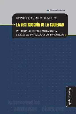 Rodrigo Ottonello - La destrucción de la sociedad: Política, crimen y metafísica desde la sociología de Durkheim, Häftad. Tillgänglighet: Lägg i varukorg