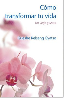 Gueshe Kelsang Gyatso - Cómo Transformar Tu Vida: Un Viaje Gozoso, Häftad