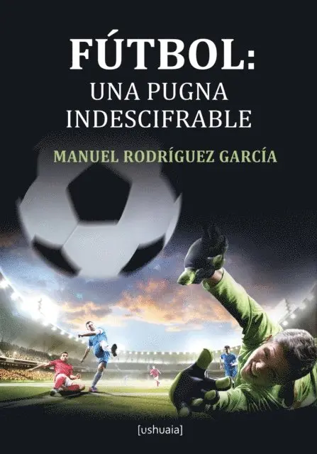 Manuel Rodriguez Garcia - Fútbol: una pugna indescifrable, E-bok. Tillgänglighet: Lägg i varukorg